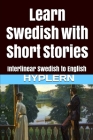 Learn Swedish with Short Stories: Interlinear Swedish to English By Bermuda Word Hyplern (Translator), Hasse Zetterstrom, Kees Van Den End Cover Image