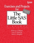 Exercises and Projects for The Little SAS Book, Sixth Edition By Rebecca A. Ottesen, Lora D. Delwiche, Susan J. Slaughter Cover Image