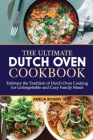 The Ultimate Dutch Oven Cookbook: Embrace the Tradition of Dutch Oven Cooking for Unforgettable, Cozy Family Meals Cover Image