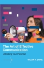 The Art of Effective Communication: Unlocking Your Potential By Willow R. Stone Cover Image