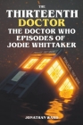 The Thirteenth Doctor -The Doctor Who Episodes of Jodie Whittaker Cover Image