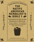 The Native American Herbalist's Bible 1 - The Forgotten Art of The Ancestors of Medicine: Traditional Herbalism, Modern Methods, and Spiritual Practic By Linda Osceola Naranjo Cover Image