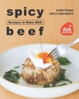 Spicy Recipes to Make with Beef: Everything Spicy and Beef!!! By Ava Archer Cover Image