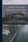 Über Die Kawi-Sprache Auf Der Insel Java: Nebst Einer Einleitung Über Die Verschiedenheit Des Menschlichen Sprachbaues Und Ihren Einfluss Auf Die Geis By Wilhelm Humboldt, Johann Karl Eduard Buschmann Cover Image