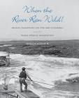 When the River Ran Wild!: Indian Traditions on the Mid-Columbia and the Warm Springs Reservation (Samuel and Althea Stroum Book) Cover Image