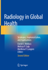 Radiology in Global Health: Strategies, Implementation, and Applications By Daniel J. Mollura (Editor), Melissa P. Culp (Editor), Matthew P. Lungren (Editor) Cover Image
