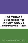 101 Things You Need to Know About Suffragettes By Maggie Andrews, Janis Lomas Cover Image