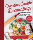 Creative Cookie Decorating: Buttercream Frosting Designs and Tips for Every Occasion By Emily Hutchinson, Johannah Chadwick (Contributions by) Cover Image