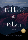 Robbing the Pillars: Poems By Michael Garrigan Cover Image