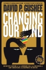 Changing Our Mind: Definitive 3rd Edition of the Landmark Call for Inclusion of LGBTQ Christians with Response to Critics By David P. Gushee Cover Image