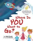 Where Do You Want to Go? By Matt Scott Cover Image