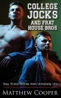 College Jocks and Frat House Bros: Gay, Erotic Stories from University Life By Matthew Cooper Cover Image