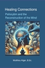 Healing Connections: Psilocybin and the Reconstruction of the Mind Cover Image