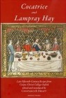 Cocatrice and Lampray Hay: Late Fiftenth-Century Recipes from Corpus Christi College Oxford By Constance Hieatt (Editor) Cover Image