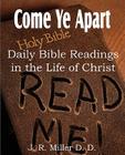 Come Ye Apart, Daily Bible Readings in the Life of Christ By J. R. Miller Cover Image