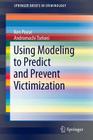 Using Modeling to Predict and Prevent Victimization (Springerbriefs in Criminology #13) Cover Image