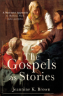 The Gospels as Stories: A Narrative Approach to Matthew, Mark, Luke, and John By Jeannine K. Brown Cover Image