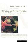 Waiting For Aphrodite: Journeys into the Time Before Bones By Sue Hubbell Cover Image