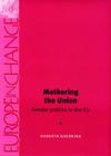 Mothering the Union: Gender Politics in the EU (Europe in Change) By Roberta Guerrina Cover Image