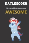 Kayleecorn. Like a normal Kaylee but even more awesome.: Great gift notebook for Kaylee. He's more than an ordinary Kaylee and there nobody and nothin Cover Image