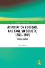 Association Football and English Society, 1863-1915 (Revised Edition) By Tony Mason, Dilwyn Porter (Editor) Cover Image