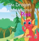 The Dragon Who Wanted to Be Pink Cover Image