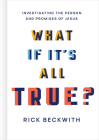 What If It's All True?: Investigating the Person and Promises of Jesus By Rick Beckwith Cover Image