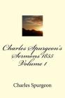 Charles Spurgeon's Sermons 1855 Volume 1 By David Nelson (Editor), Charles H. Spurgeon Cover Image