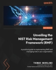 Unveiling the NIST Risk Management Framework (RMF): A practical guide to implementing RMF and managing risks in your organization Cover Image