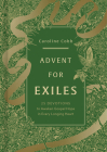 Advent for Exiles: 25 Devotions to Awaken Gospel Hope in Every Longing Heart By Caroline Cobb Cover Image