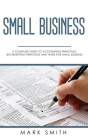 Small Business: A Complete Guide to Accounting Principles, Bookkeeping Principles and Taxes for Small Business Cover Image