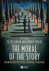 The Moral of the Story: An Anthology of Ethics Through Literature By Peter Singer (Editor), Renata Singer (Editor) Cover Image