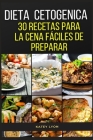 Dieta Cetogenica: 30 Recetas Para La Cena Faciles De Preparar By Katey Lyon Cover Image