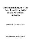 The Natural History of the Long Expedition to the Rocky Mountains, 1819-1820 By Howard Ensign Evans Cover Image
