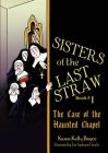 Sisters of the Last Straw, Book 1: The Case of the Haunted Chapel By Karen Kelly Boyce, Sue Anderson Gioulis (Illustrator) Cover Image