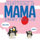 Everything Is Mama By Jimmy Fallon, Miguel Ordóñez (Illustrator) Cover Image