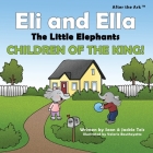 After the Ark: Eli and Ella the Little Elephants - Children of the King! By Sean P. Teis, Jackie Teis, Valerie Boutheyette (Illustrator) Cover Image