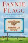 The Wonder Boy of Whistle Stop: A Novel By Fannie Flagg Cover Image