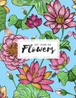 Flowers Coloring Book: An Adult Coloring Book with Bouquets, Wreaths, Swirls, Floral, Patterns, Decorations, Inspirational Designs, and Much By Sabbuu Editions Cover Image