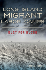 Long Island Migrant Labor Camps: Dust for Blood By Mark A. Torres Cover Image