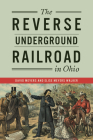 The Reverse Underground Railroad in Ohio By David Meyers, Elise Meyers Walker Cover Image