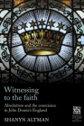 Witnessing to the Faith: Absolutism and the Conscience in John Donne's England (Politics) By Shanyn Altman Cover Image