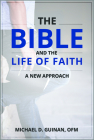 The Bible and the Life of Faith: A New Approach By Michael Guinan Cover Image