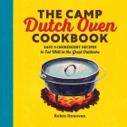 The Camp Dutch Oven Cookbook: Easy 5-Ingredient Recipes to Eat Well in the Great Outdoors By Robin Donovan Cover Image