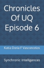 Chronicles Of UQ Episode 6: Synchronic Intelligences By Katia Doria F. Vasconcelos Cover Image