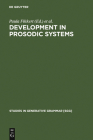 Development in Prosodic Systems (Studies in Generative Grammar [Sgg] #58) By Paula Fikkert (Editor), Haike Jacobs (Editor) Cover Image