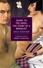 Going to the Dogs: The Story of a Moralist By Erich Kastner, Rodney Livingstone (Introduction by), Cyrus Brooks (Translated by) Cover Image