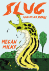 Slug and Other Stories By Megan Milks Cover Image