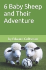 6 Baby Sheep and Their Adventure By Edward Goltsman Cover Image