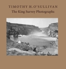 Timothy H. O'Sullivan: The King Survey Photographs By Keith F. Davis, Jane L. Aspinwall Cover Image